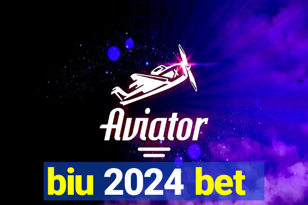 biu 2024 bet